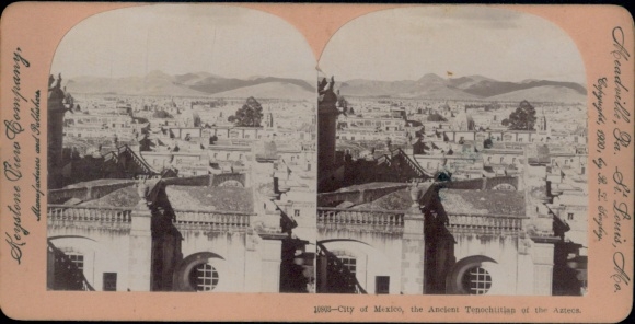 Stereoscopic photo of Mexico City, the ancient Tenochtitlan of the Aztecs, Keystone View Company